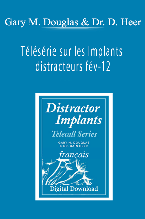 Télésérie sur les Implants distracteurs fév–12 (Distractor Implants Feb–12 Teleseries – French) – Gary M. Douglas & Dr. Dain Heer