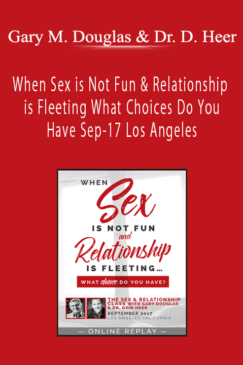 When Sex is Not Fun & Relationship is Fleeting What Choices Do You Have Sep–17 Los Angeles – Gary M. Douglas & Dr. Dain Heer