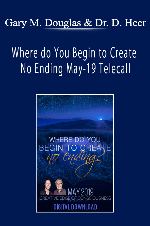 Where do You Begin to Create No Ending May–19 Telecall – Gary M. Douglas & Dr. Dain Heer