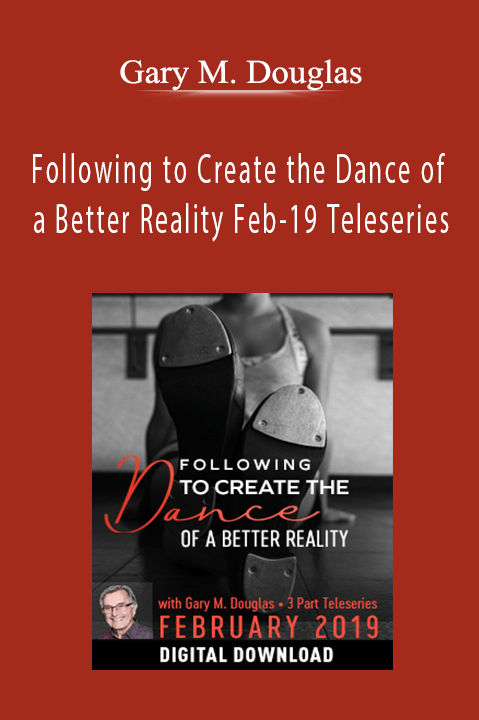 Following to Create the Dance of a Better Reality Feb–19 Teleseries – Gary M. Douglas