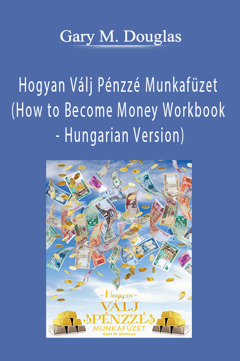 Hogyan Válj Pénzzé Munkafüzet (How to Become Money Workbook – Hungarian Version) – Gary M. Douglas