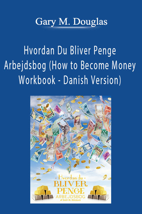 Hvordan Du Bliver Penge Arbejdsbog (How to Become Money Workbook – Danish Version) – Gary M. Douglas