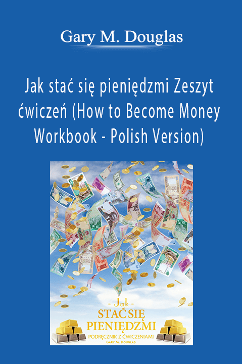 Jak stać się pieniędzmi Zeszyt ćwiczeń (How to Become Money Workbook – Polish Version) – Gary M. Douglas