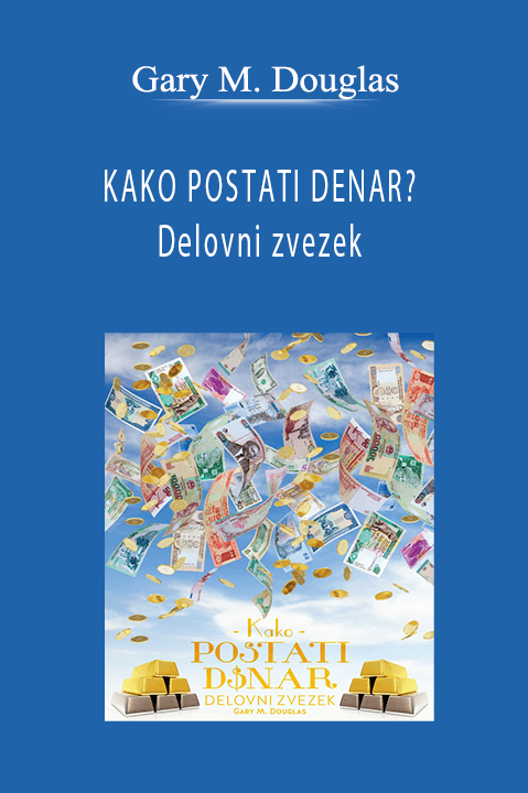 KAKO POSTATI DENAR? Delovni zvezek (How to Become Money Workbook – Slovenian Edition) – Gary M. Douglas