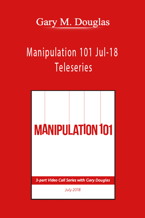 Manipulation 101 Jul–18 Teleseries – Gary M. Douglas