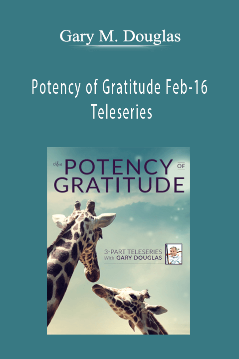 Potency of Gratitude Feb–16 Teleseries – Gary M. Douglas