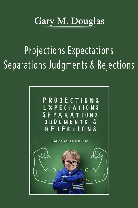 Projections Expectations Separations Judgments & Rejections – Gary M. Douglas