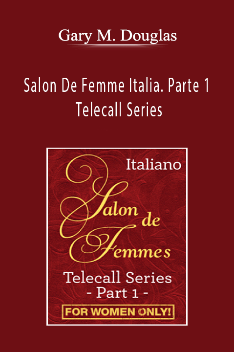 Salon De Femme Italia. Parte 1 Telecall Series – Gary M. Douglas