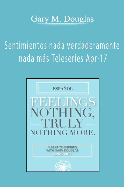 Sentimientos nada verdaderamente nada más Teleseries Apr–17 (Feelings Nothing Truly Nothing More Apr–17 Teleseries – Spanish) – Gary M. Douglas