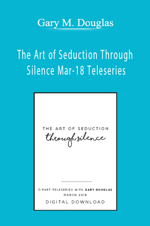 The Art of Seduction Through Silence Mar–18 Teleseries – Gary M. Douglas