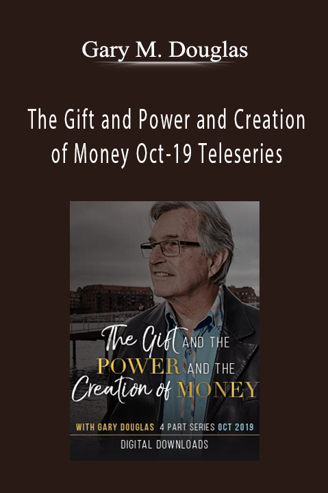 The Gift and Power and Creation of Money Oct–19 Teleseries – Gary M. Douglas