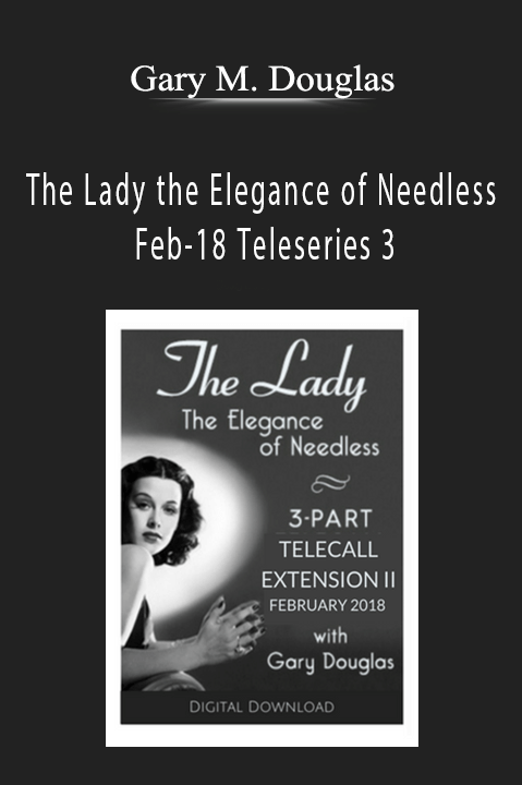 The Lady the Elegance of Needless Feb–18 Teleseries 3 – Gary M. Douglas