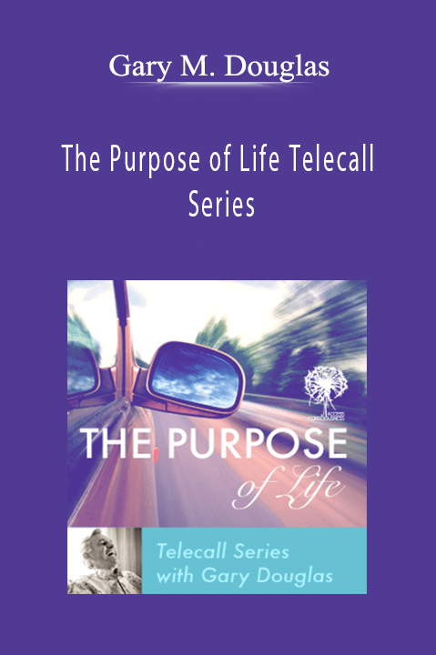 The Purpose of Life Telecall Series – Gary M. Douglas