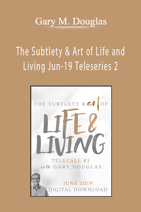 The Subtlety & Art of Life and Living Jun–19 Teleseries 2 – Gary M. Douglas