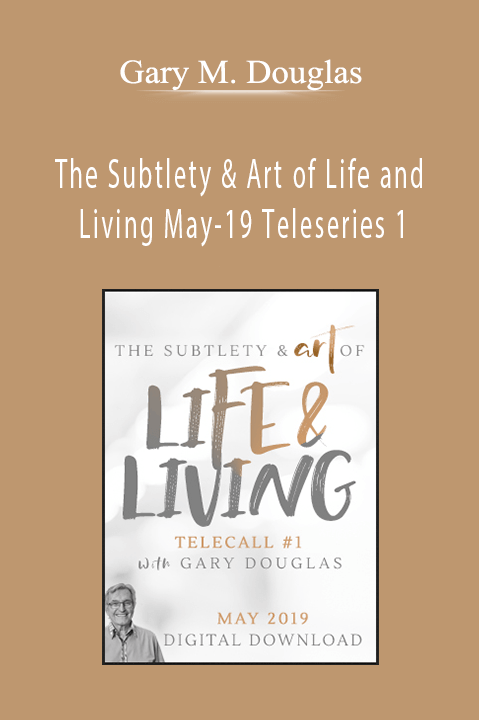 The Subtlety & Art of Life and Living May–19 Teleseries 1 – Gary M. Douglas