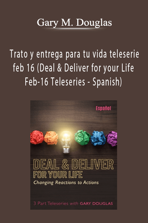 Trato y entrega para tu vida teleserie feb 16 (Deal & Deliver for your Life Feb–16 Teleseries – Spanish) – Gary M. Douglas