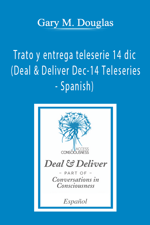 Trato y entrega teleserie 14 dic (Deal & Deliver Dec–14 Teleseries – Spanish) – Gary M. Douglas