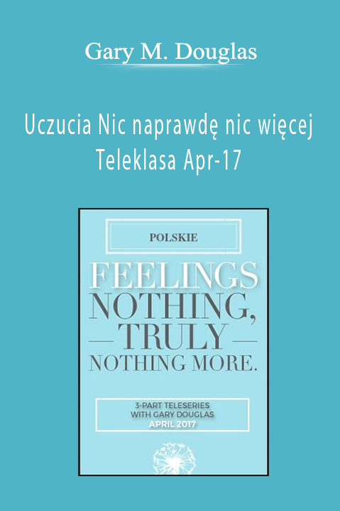 Uczucia Nic naprawdę nic więcej Teleklasa Apr–17 (Feelings Nothing Truly Nothing More Apr–17 Teleseries – Polish) – Gary M. Douglas