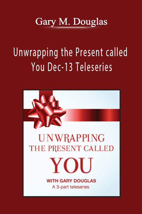 Unwrapping the Present called You Dec–13 Teleseries – Gary M. Douglas