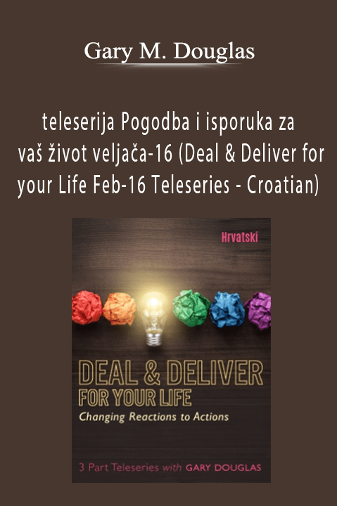 teleserija Pogodba i isporuka za vaš život veljača–16 (Deal & Deliver for your Life Feb–16 Teleseries – Croatian) – Gary M. Douglas