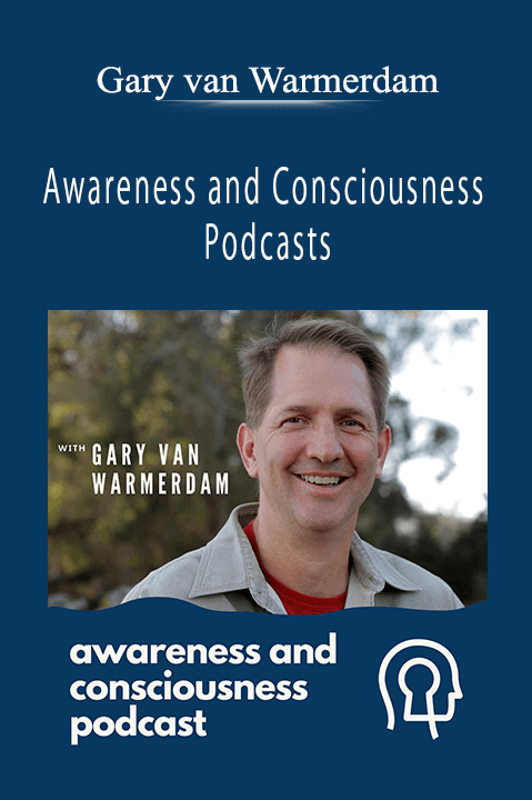 Awareness and Consciousness Podcasts – Gary van Warmerdam