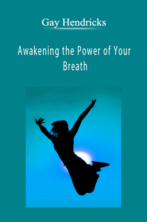 Awakening the Power of Your Breath – Gay Hendricks