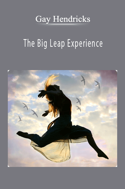 The Big Leap Experience – Gay Hendricks