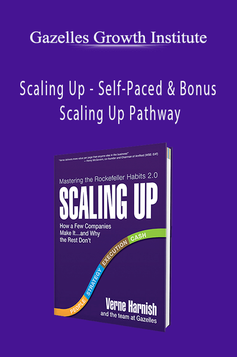 Scaling Up – Self–Paced & Bonus Scaling Up Pathway – Gazelles Growth Institute [Verne Harnish]