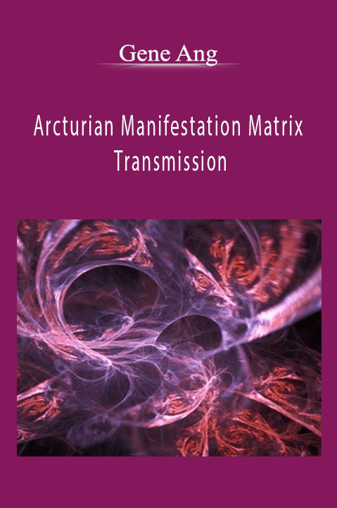 Arcturian Manifestation Matrix Transmission – Gene Ang