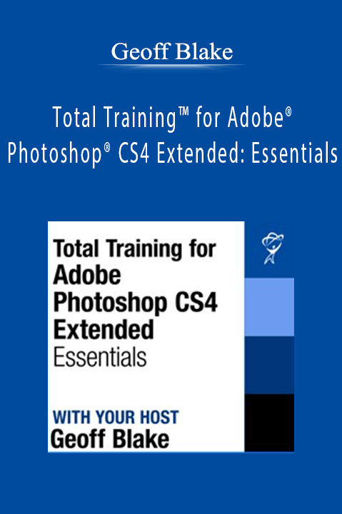 Total Training for Adobe Photoshop CS4 Extended: Essentials – Geoff Blake