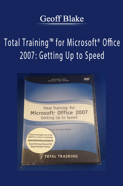 Total Training for Microsoft Office 2007: Getting Up to Speed – Geoff Blake