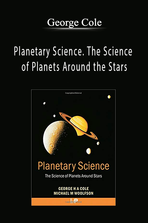 Planetary Science. The Science of Planets Around the Stars – George Cole