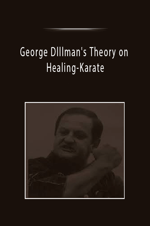 George Dlllman's Theory on Healing–Karate