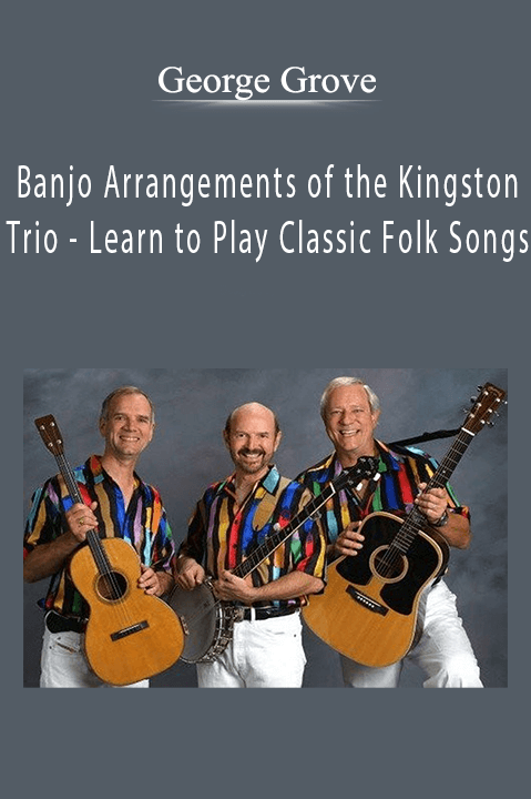 Banjo Arrangements of the Kingston Trio – Learn to Play Classic Folk Songs – George Grove