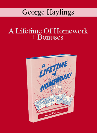 A Lifetime Of Homework + Bonuses – George Haylings