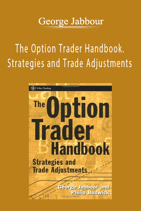 The Option Trader Handbook. Strategies and Trade Adjustments – George Jabbour