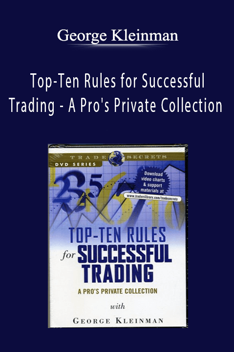 Top–Ten Rules for Successful Trading – A Pro's Private Collection – George Kleinman