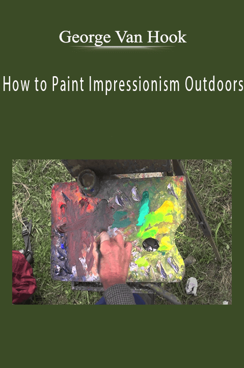 How to Paint Impressionism Outdoors – George Van Hook