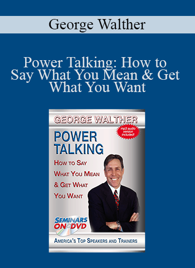 Power Talking: How to Say What You Mean & Get What You Want – George Walther