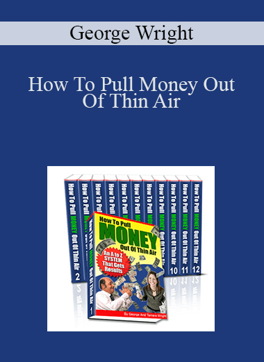 How To Pull Money Out Of Thin Air – George Wright