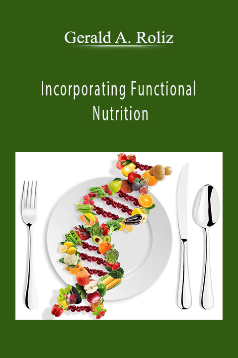 Incorporating Functional Nutrition – Gerald A. Roliz