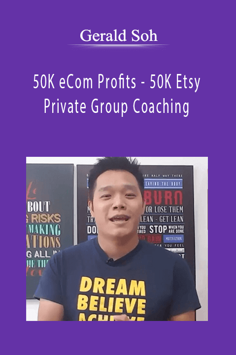 50K eCom Profits – 50K Etsy Private Group Coaching – Gerald Soh