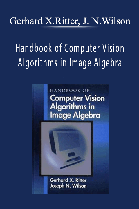 Handbook of Computer Vision Algorithms in Image Algebra – Gerhard X.Ritter