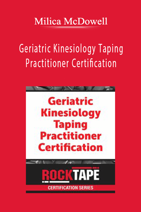 Milica McDowell – Geriatric Kinesiology Taping Practitioner Certification: Combining Taping & Movement to Improve Functional Outcomes