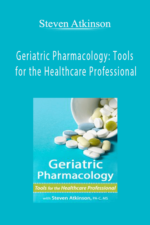 Steven Atkinson – Geriatric Pharmacology: Tools for the Healthcare Professional