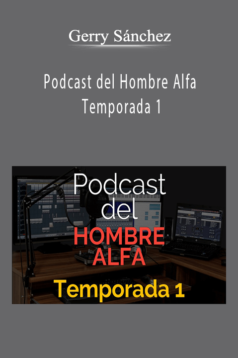 Podcast del Hombre Alfa Temporada 1 – Gerry Sánchez