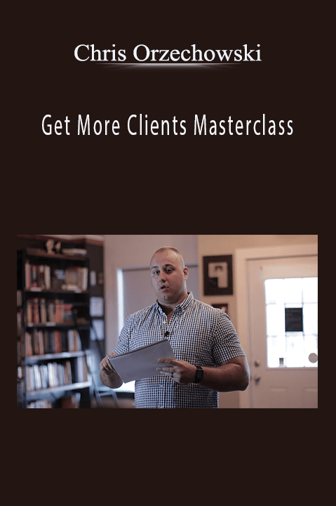 Chris Orzechowski – Get More Clients Masterclass