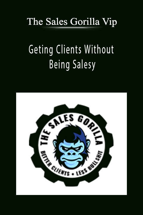 The Sales Gorilla Vip – Geting Clients Without Being Salesy