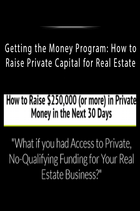 Getting the Money Program: How to Raise Private Capital for Real Estate