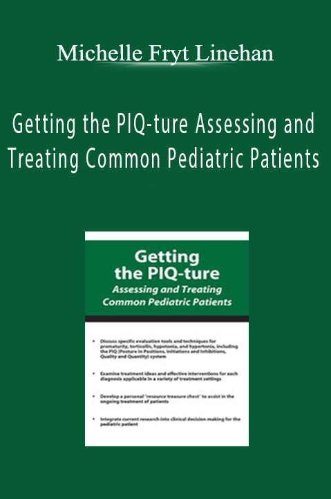 Michelle Fryt Linehan – Getting the PIQ–ture Assessing and Treating Common Pediatric Patients